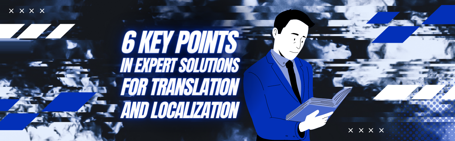 6 Key Points In Expert Solutions For Translation And Localization.