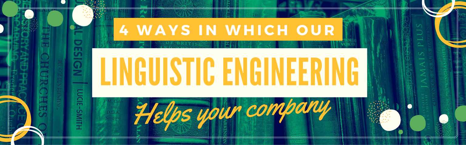 4 Ways In Which How our Linguistic Engineering process helps your company.