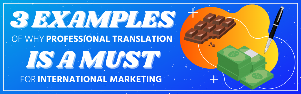3 Examples Of Why Professional Translation Is a MUST For International Marketing.