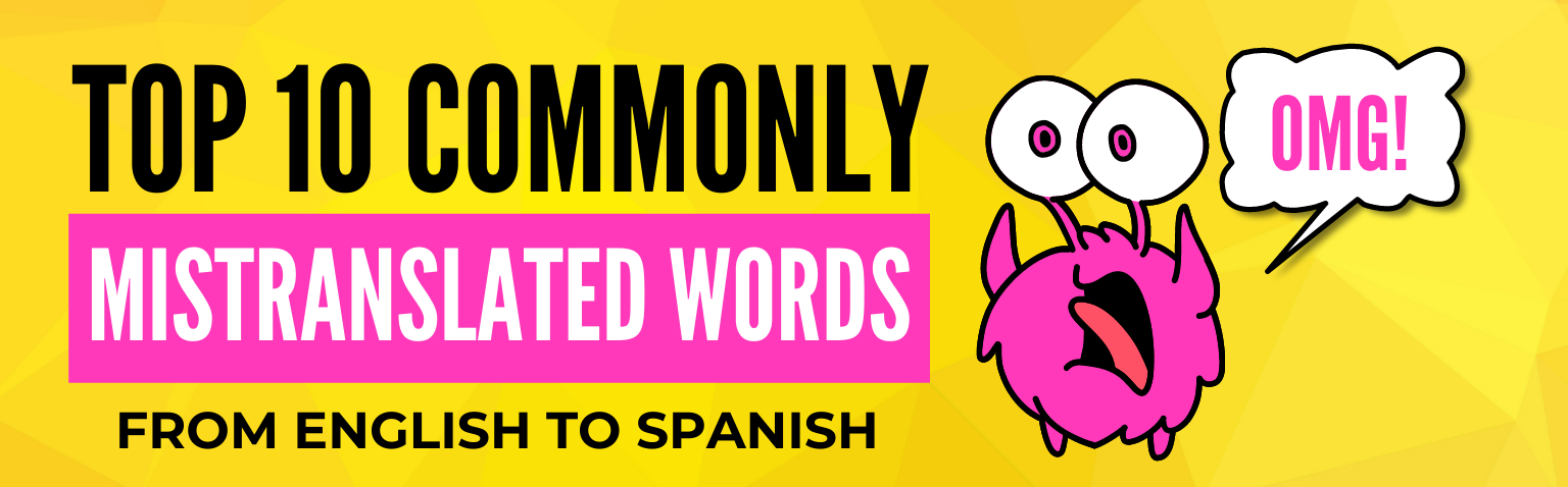 Top 10 Commonly mistranslated words from English to Spanish.